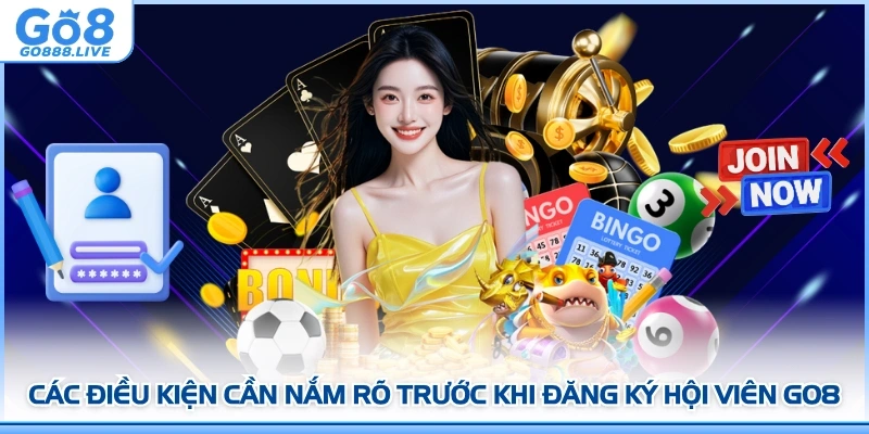 Các điều kiện cần nắm rõ trước khi đăng ký hội viên GO8
