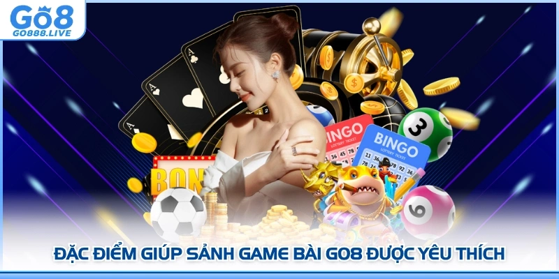 Đặc điểm giúp sảnh game bài GO8 được yêu thích