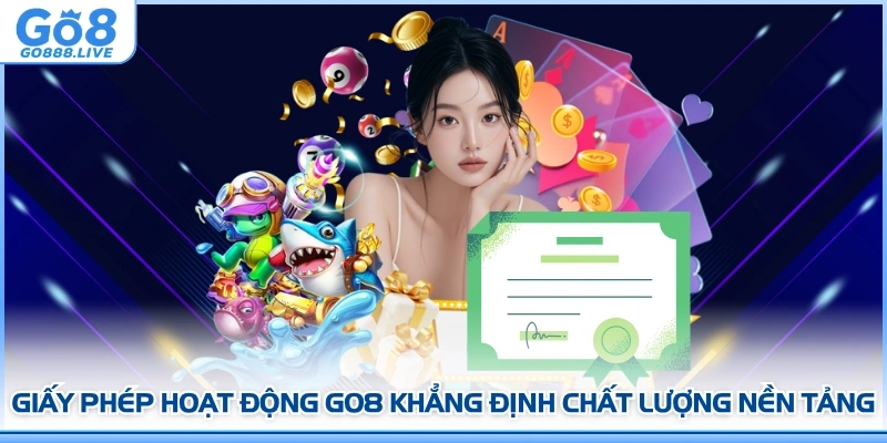 Giấy phép hoạt động GO8 khẳng định chất lượng nền tảng