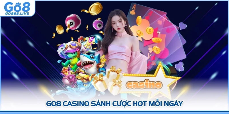 GO8 Casino sảnh cược hot mỗi ngày