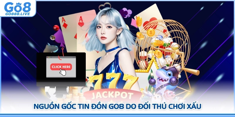Nguồn gốc tin đồn GO8 do đối thủ chơi xấu
