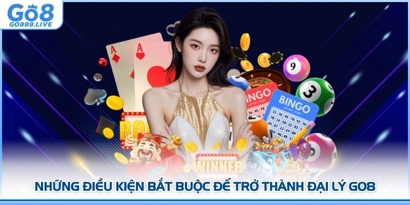 Những điều kiện bắt buộc để trở thành Đại lý GO8