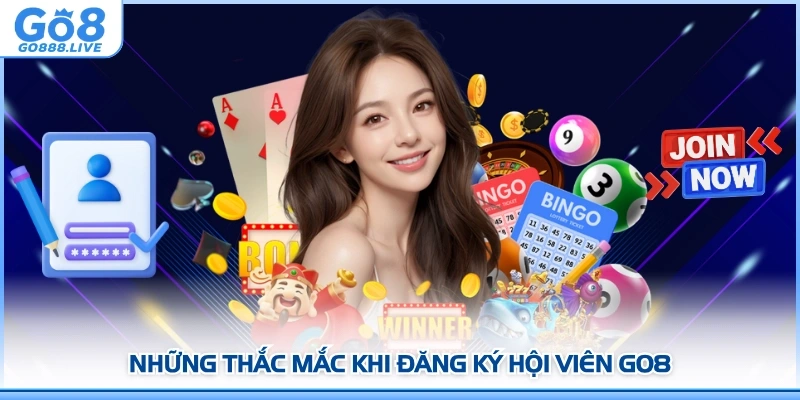 Những thắc mắc khi đăng ký hội viên GO8