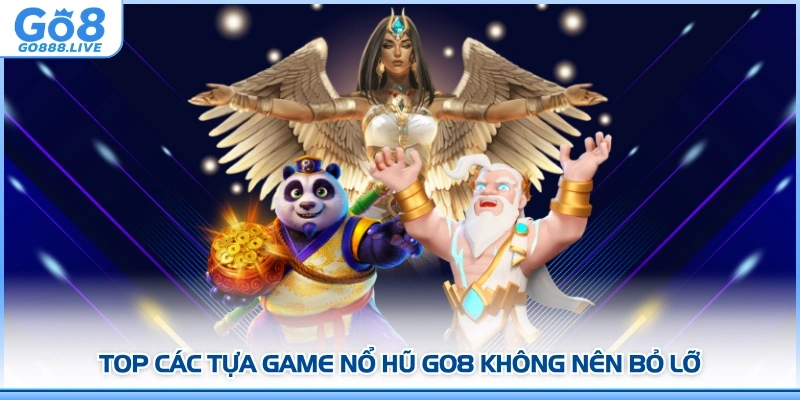 Top các tựa game Nổ hũ GO8 không nên bỏ lỡ